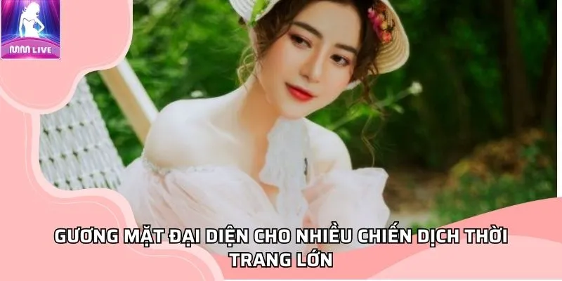 Gương mặt đại diện cho nhiều chiến dịch thời trang lớn