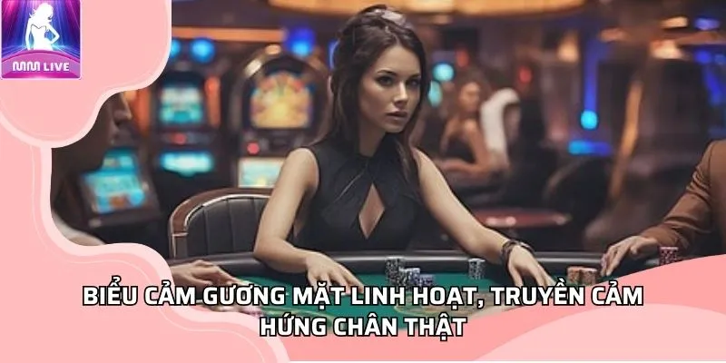 Biểu cảm gương mặt linh hoạt, truyền cảm hứng chân thật