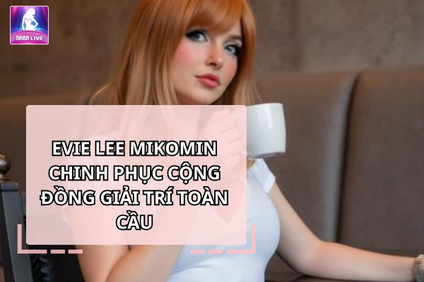 evie lee mikomin