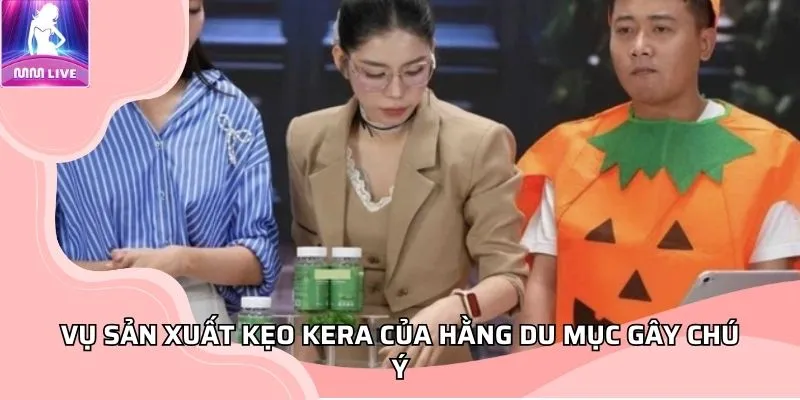 Hằng Du Mục sản xuất kẹo Kera