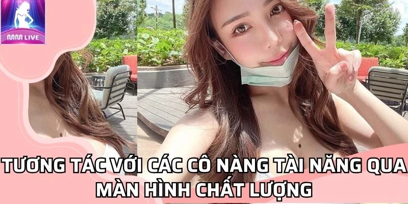 Tương tác với các cô nàng tài năng qua màn hình chất lượng