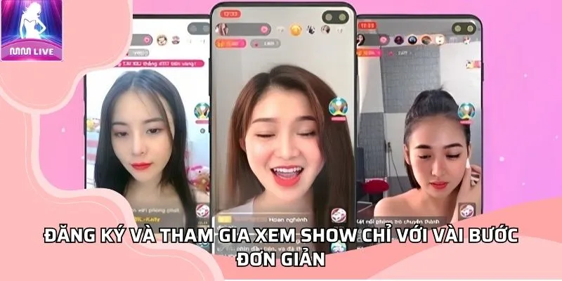 Đăng ký và tham gia xem show chỉ với vài bước đơn giản