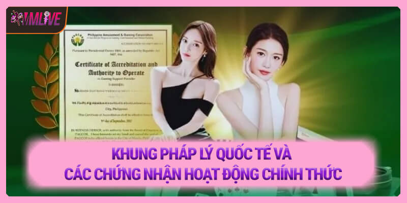 Khung pháp lý quốc tế và các chứng nhận hoạt động chính thức